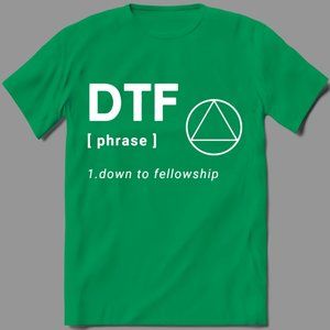 DTF DOWN TO FELLOWSHIP AA SOBER SHIRT